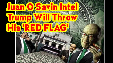 Juan O Savin Intel "Trump Will Throw His 'Red Flag"