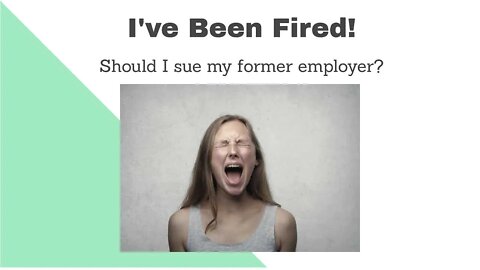 I've Been Fired! Should I sue?