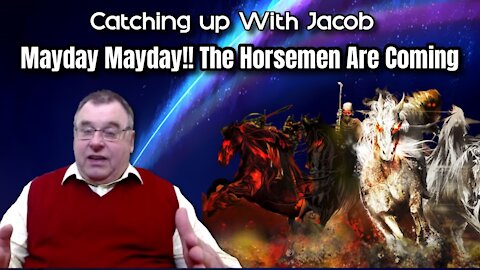 Catching up with Jacob: Mayday Mayday!! The Horsemen Are Coming - ep. 24