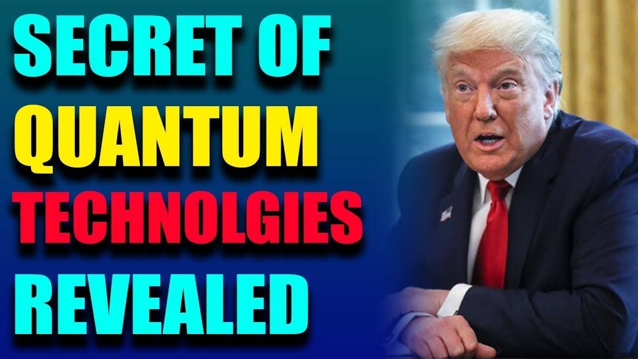 SECRET OF QUANTUM TECHNOLOGIES HAS BEEN REVEALED - TRUMP NEWS