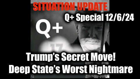 Situation Update 12/6/24 - Trump’s Secret Move! Deep State’s Worst Nightmare | GESARA Update