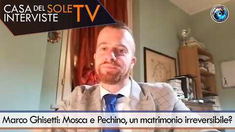 Marco Ghisetti: Mosca e Pechino, un matrimonio irreversibile?