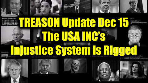 TREASON Update Dec 15 - The USA INC's Injustice System is Rigged