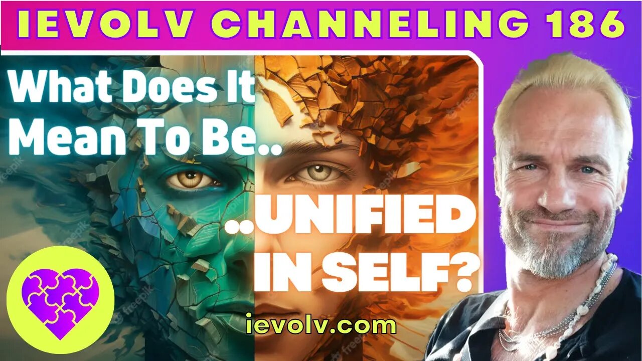 What does it mean to be unified in self? (iEvolv Channeling)