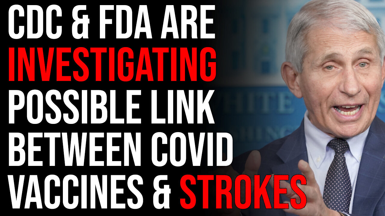 CDC & FDA Are Investigating Possible Link Between COVID Vaccines & Strokes