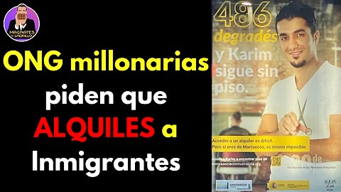 Gobierno y ONG millonarias piden que ALQUILES tus Inmuebles a Inmigrantes