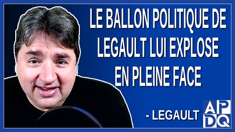 Le ballon politique de Legault lui explose en pleine face