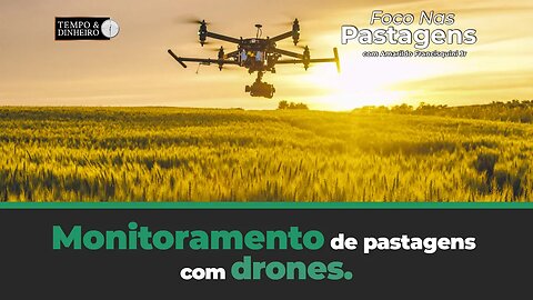 Monitoramento de pastagens com drones. Veja em Foco nas Pastagens