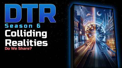 DTR S6 EP 518: Colliding Realities