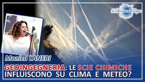 Geoingegneria: Le scie chimiche influiscono su clima e meteo? - Monica Laneri