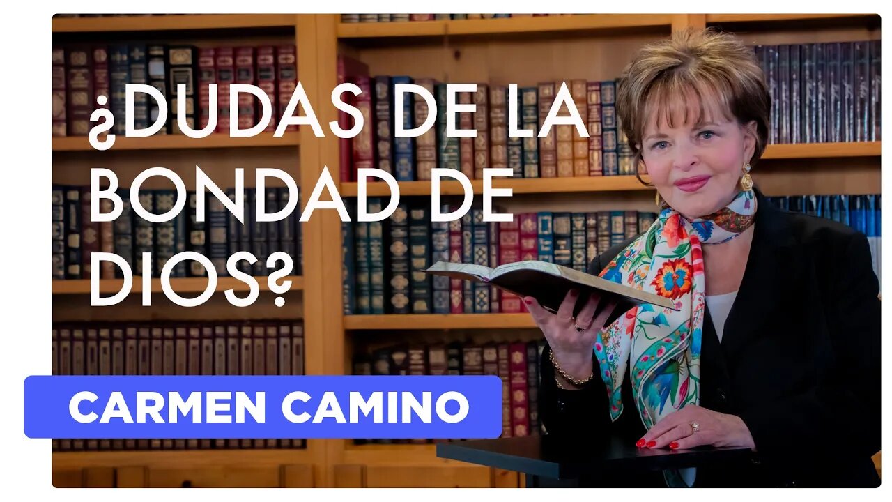 ¿DUDAS DE LA BONDAD DE DIOS? Romanos 8:31-32 - 2023 - Carmen Camino