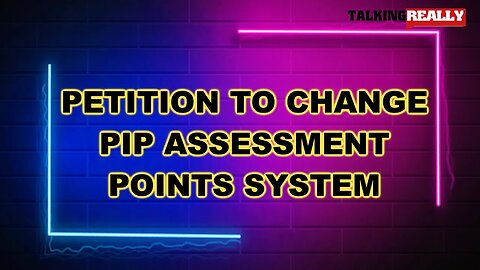 Petition to change PIP assessment points | Talking Really Channel