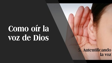 Cómo escuchar la voz de Dios 5: Autentificando su voz