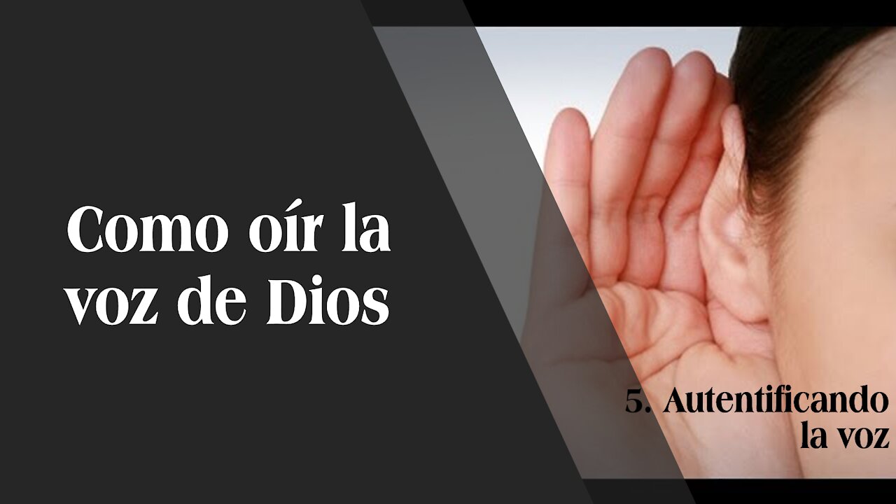 Cómo escuchar la voz de Dios 5: Autentificando su voz