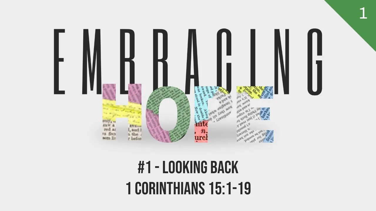 Embracing Hope #1 - Looking Back (1 Corinthians 15:1-19) | Dr. Kurt Bjorklund | April 8-9, 2023