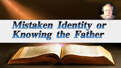 Mistaken Identity or knowing the Father on Down To Earth But Heavenly Minded Podcast