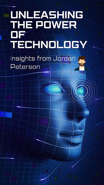 Unleashing the Power of Technology: Insights from Jordan Peterson