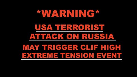 WARNING Ukraine USA Terrorist Attack On Russia May Spark Predicted Clif High Extreme Tension Event