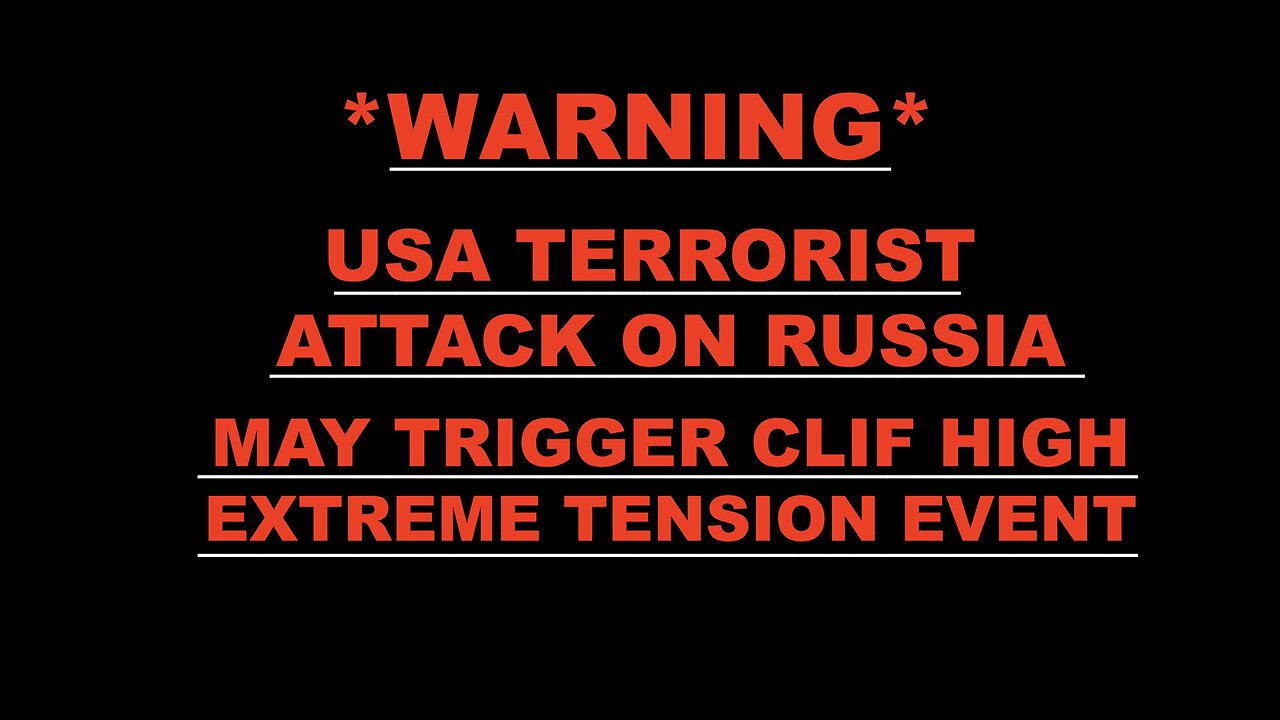 WARNING Ukraine USA Terrorist Attack On Russia May Spark Predicted Clif High Extreme Tension Event