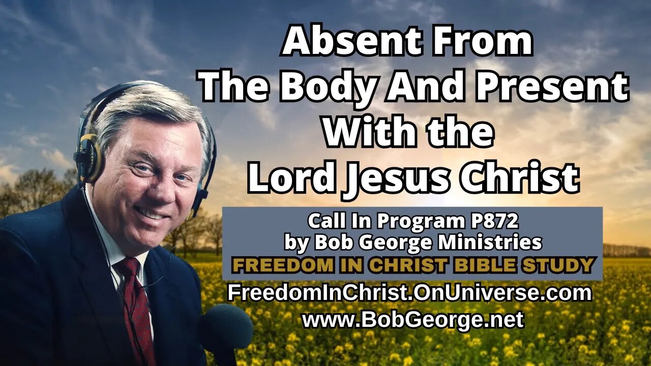 Absent From The Body And Present With the Lord Jesus Christ by BobGeorge.net