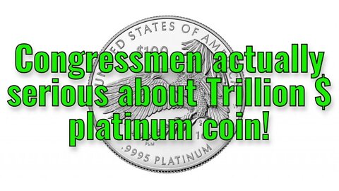 Congress actually serious about $1 tril platinum coin