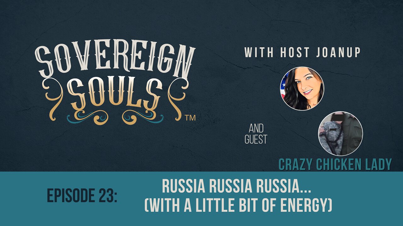 SOVEREIGN SOULS, ep. 23 - "Russia, Russia, Russia... With a Little Energy", ft. Crazy Chicken Lady