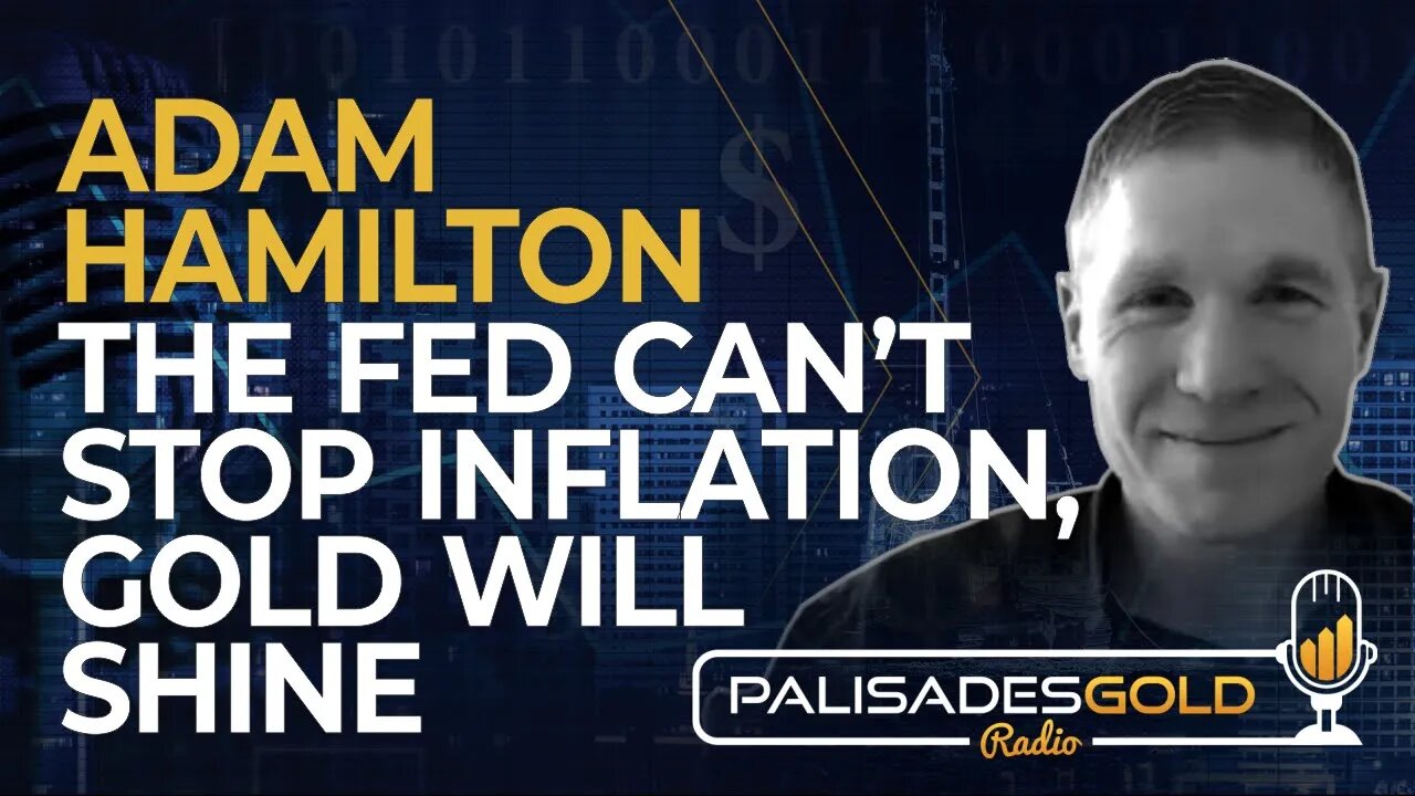 Adam Hamilton: The Fed Cannot Stop Inflation, Gold will Shine