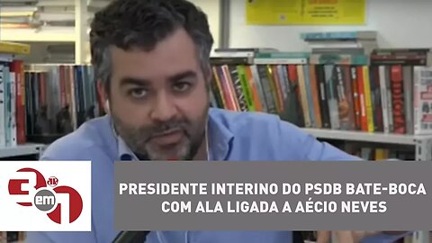 Presidente interino do PSDB bate-boca com ala ligada a Aécio Neves