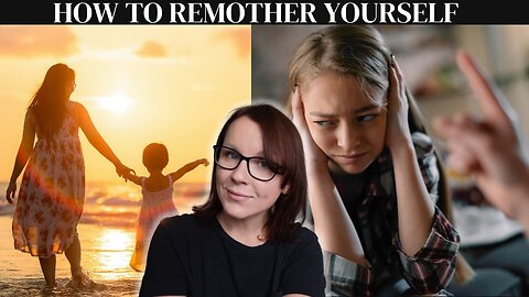 HOW to REMOTHER yourself today!