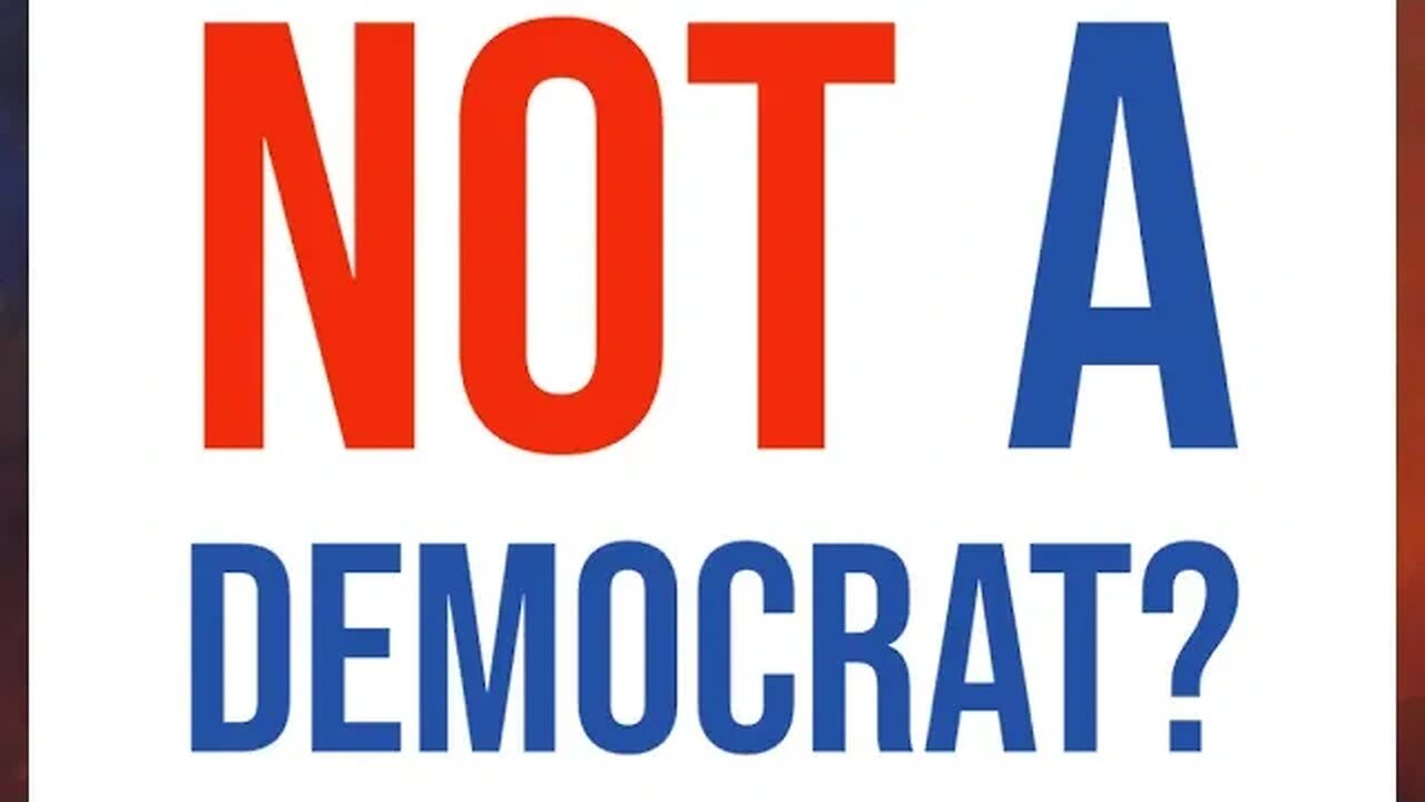 I am NOT a Democrat.