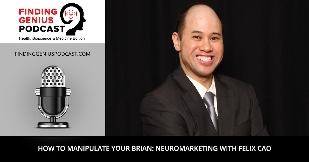 How to Manipulate Your Brian: Neuromarketing with Felix Cao