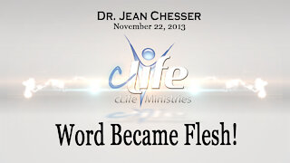 "Word Became Flesh!" Alva Jean Chesser November 22, 2013