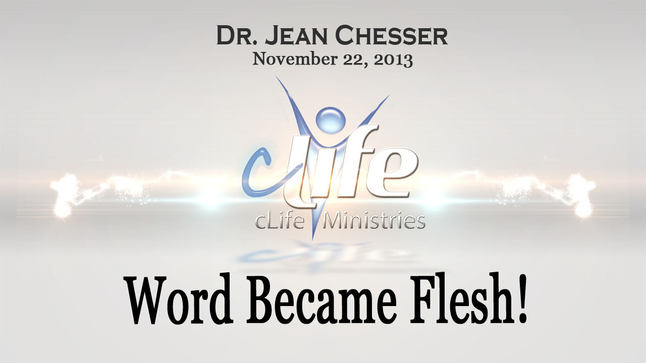 "Word Became Flesh!" Alva Jean Chesser November 22, 2013