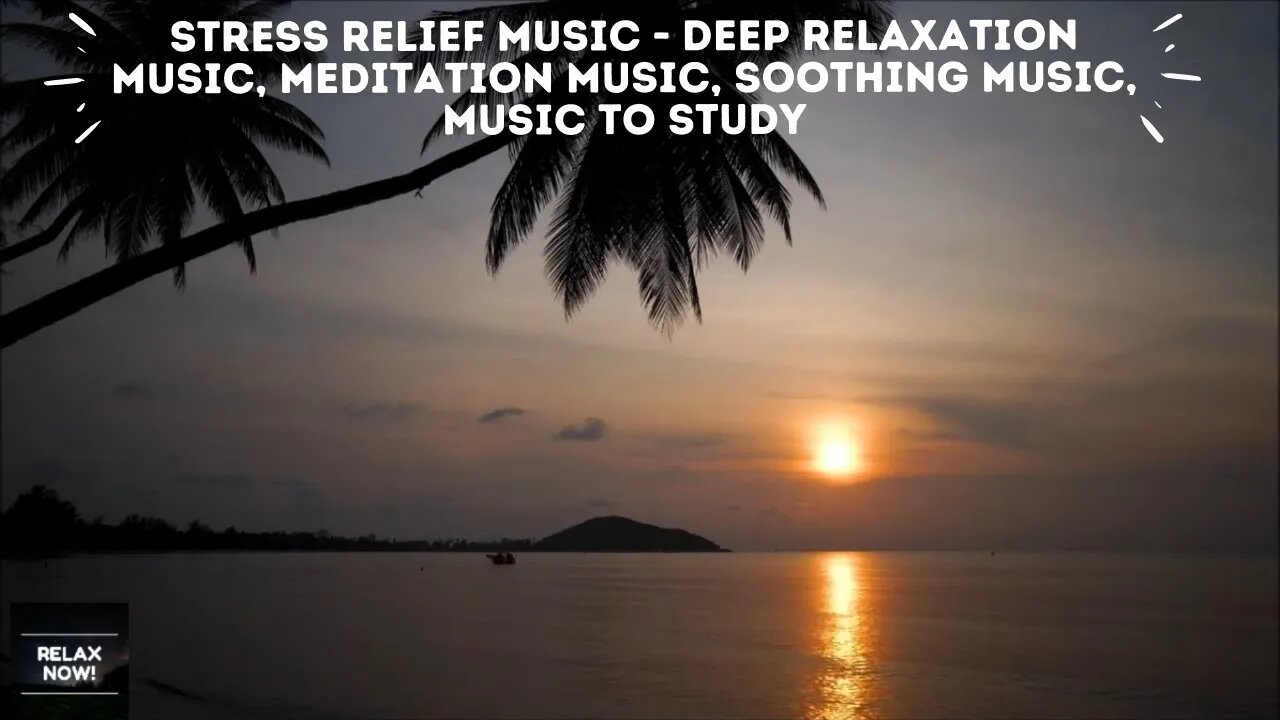 Stress Relief Music ★ Deep Relaxation Music, Meditation Music, Soothing Music, music to study