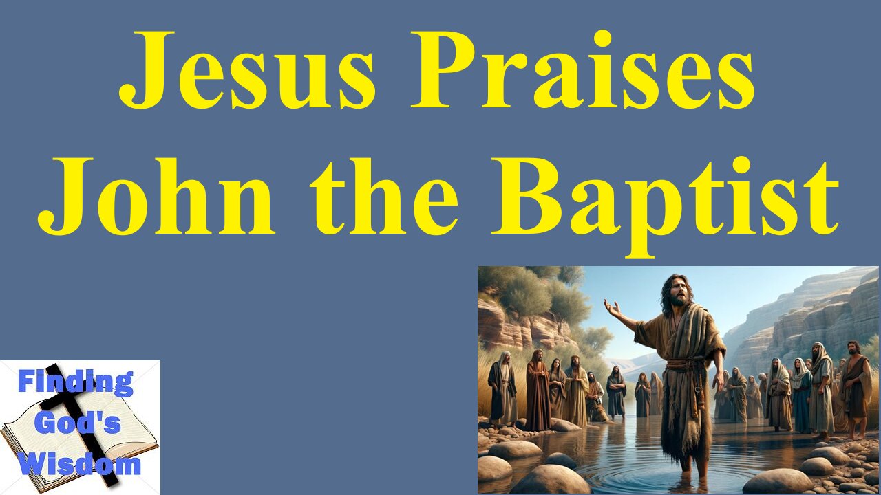 Jesus Praises John the Baptist