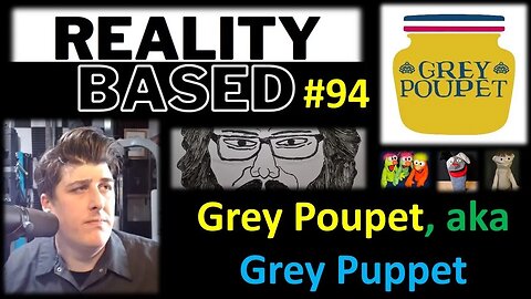 Reality Based #94: Grey Poupet, aka Grey Puppet