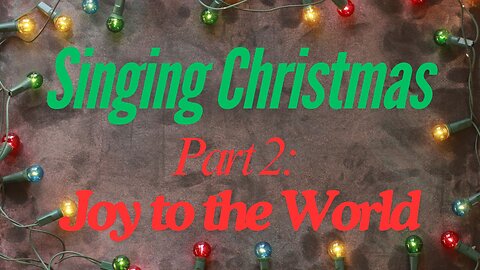 Singing Christmas - part 2: Joy to the World