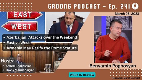 Azerbaijani Attacks | East and West | Ratification of Rome Statute | Ep 241 - Mar 26, 2023