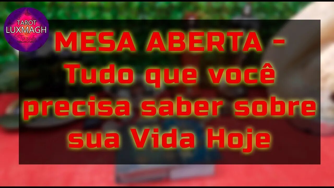 MESA ABERTA - Tudo que você precisa saber sobre sua Vida Hoje #luxmagh