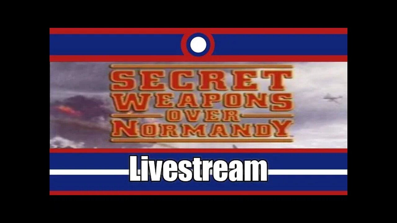 Secret Weapons Over Normandy Livestream Part 01 1/2