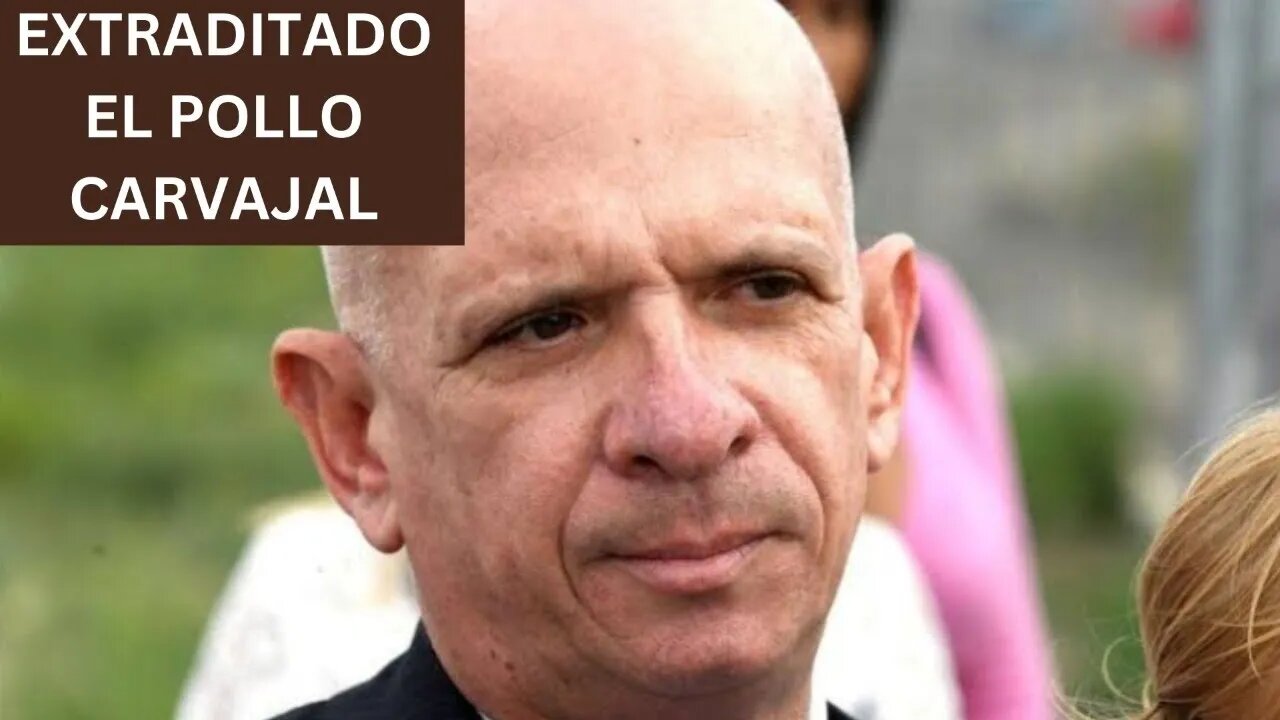 EXTRADITADO A EE. UU. HUGO 'EL POLLO 'CARVAJAL