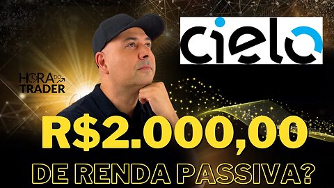 🔵 Dividendos CIEL3: Como ter uma renda de R$2.000,00 por mês investindo em CIELO (CIEL3)?