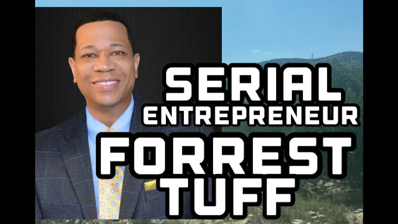 Serial Entrepreneur, Filmmaker, and Speaker on Success in Life and Business-Forrest Tuff Interview