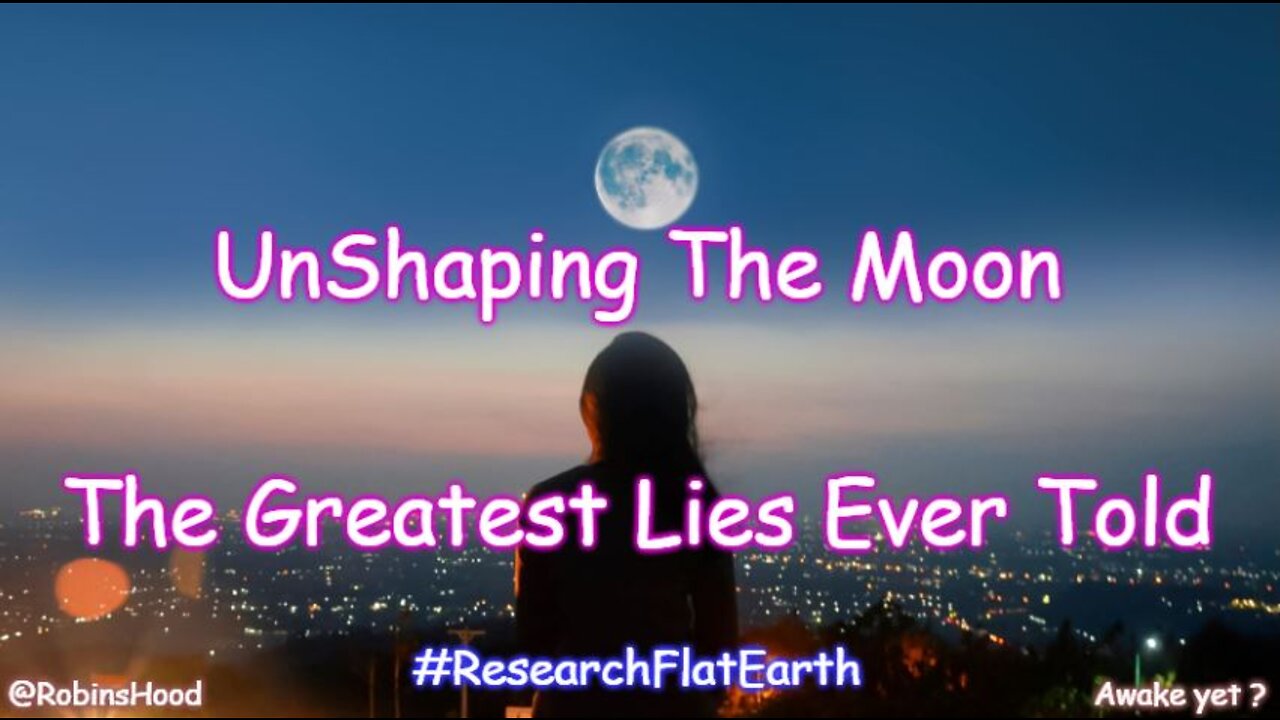 UnShaping The Moon - The Greatest Lies Ever Told