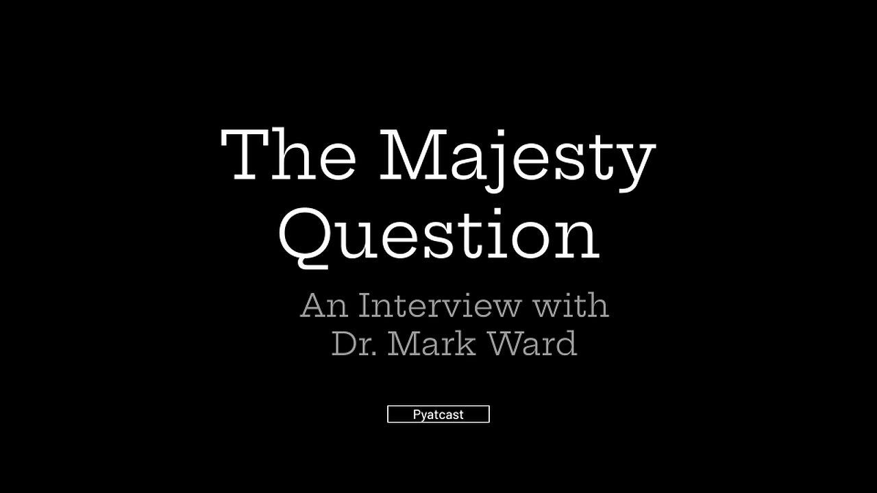 The Majesty Question - an Interview with Dr. Mark Ward