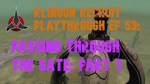 Klingon Recruit Playthrough EP 53 Passing Through the Gate part 1