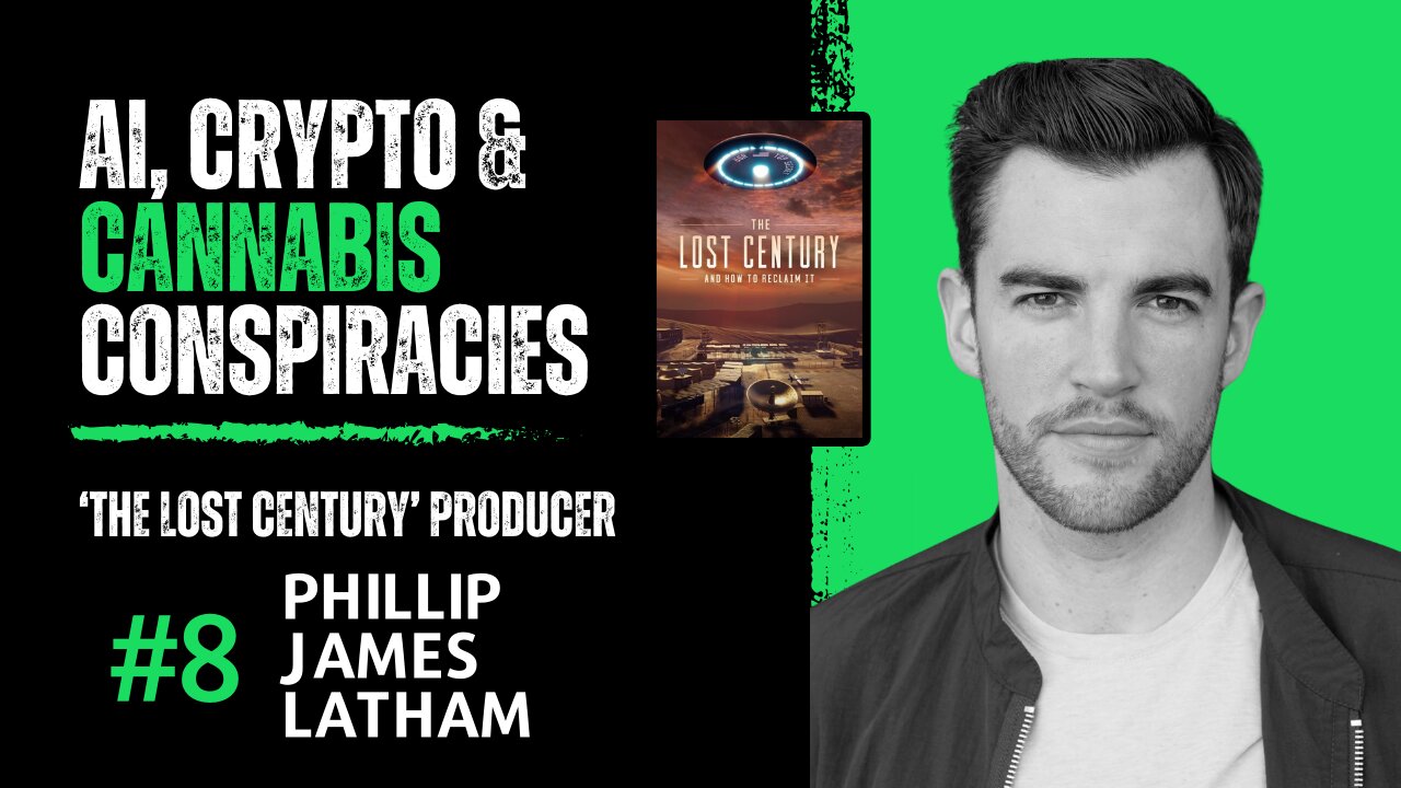 EP#8 Phillip Latham | Producer ‘The Lost Century' | Ai, Crypto & Cannabis CONSPIRACIES