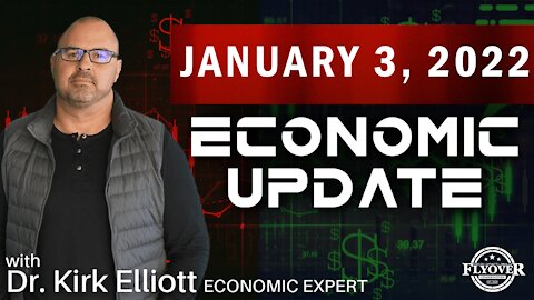 Dr. Dr. Kirk Elliott Economic Update 1.3.2022