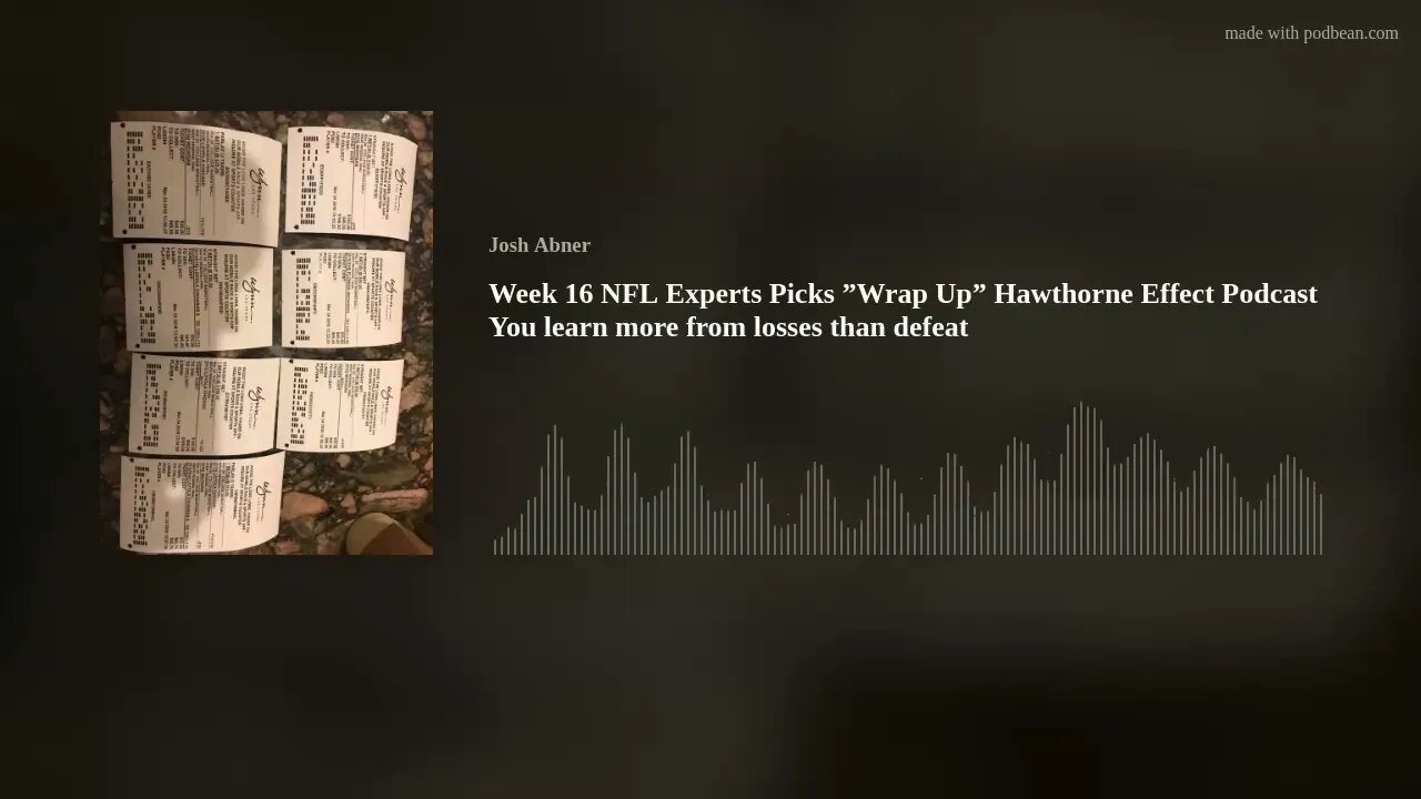 Week 16 NFL Experts Picks ”Wrap Up” Hawthorne Effect Podcast You learn more from losses than defeat