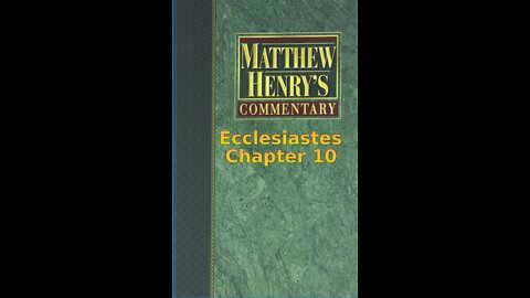 Matthew Henry's Commentary on the Whole Bible. Audio produced by I. Risch. Ecclesiastes Chapter 10